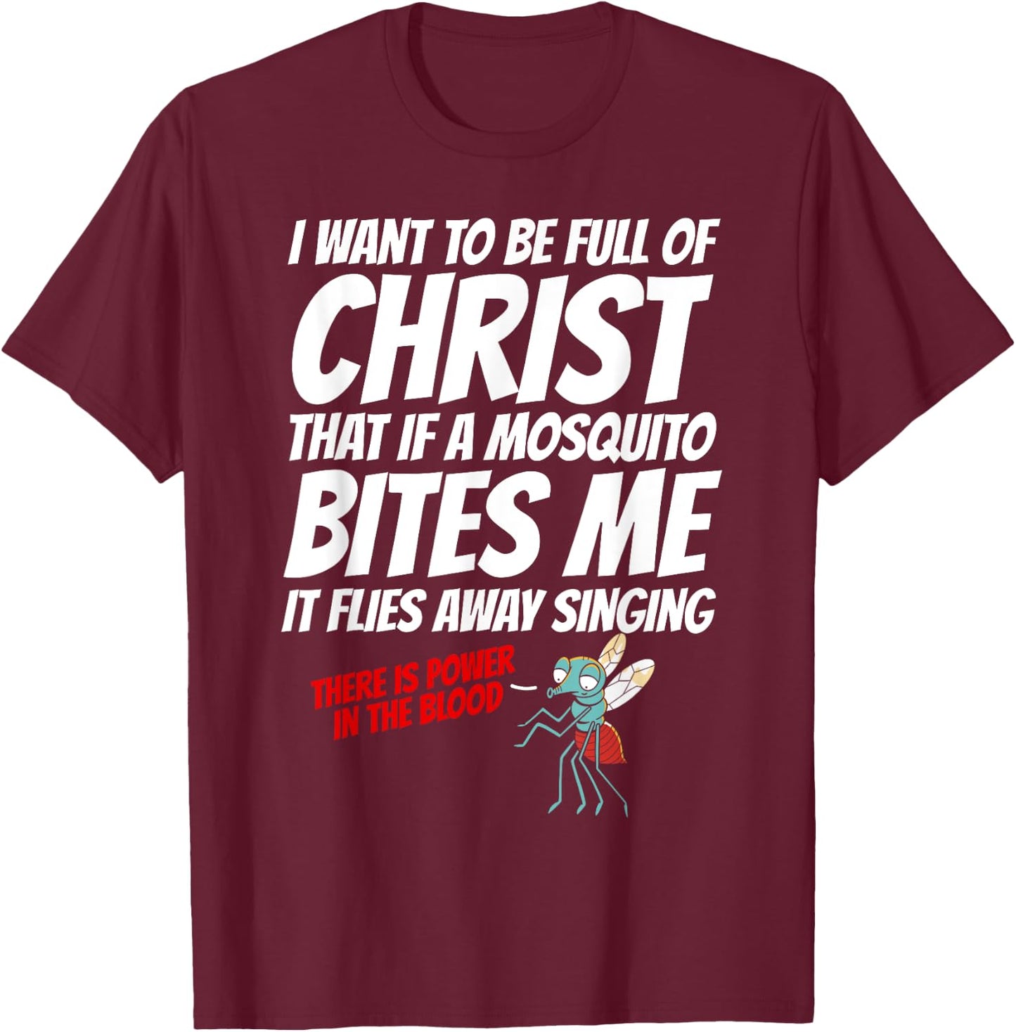 Christian I Want To Be Full of Christ Mosquito Religious T-Shirt - T-Shirt | Maroon