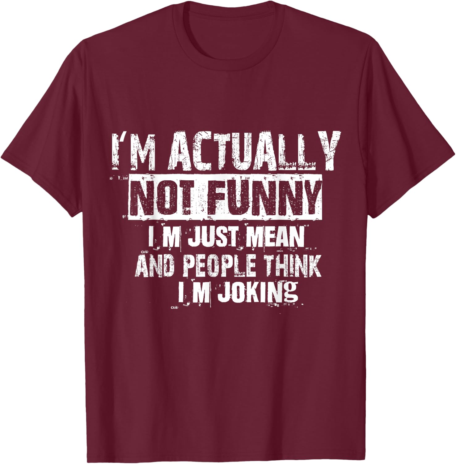 I'm Actually Not Funny I'm Just Mean And People Think Joking T-Shirt - T-Shirt | Maroon