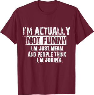 I'm Actually Not Funny I'm Just Mean And People Think Joking T-Shirt - T-Shirt | Maroon