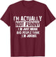 I'm Actually Not Funny I'm Just Mean And People Think Joking T-Shirt - T-Shirt | Maroon