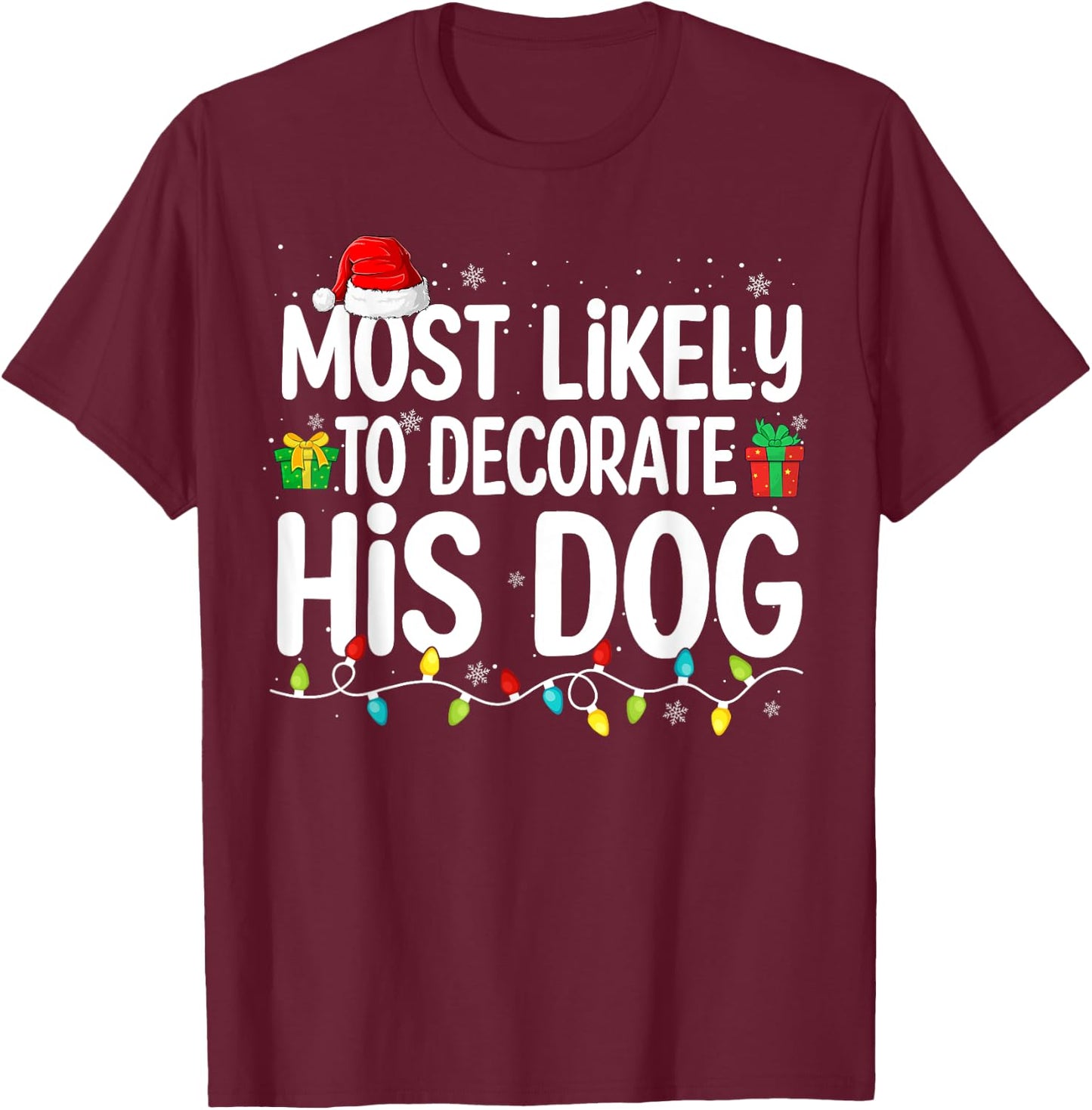 Most Likely To Decorate His Dog Lover Funny Christmas Men Women T-Shirt - T-Shirt | Maroon