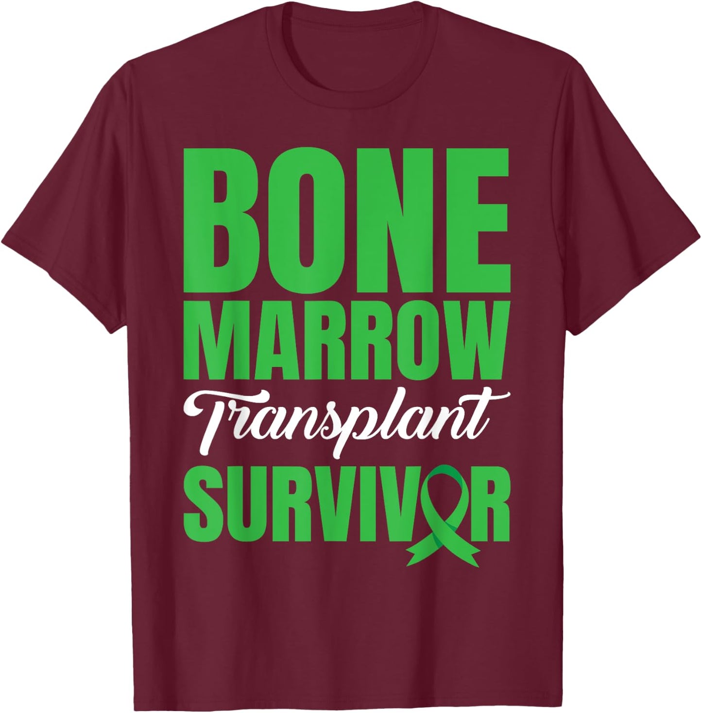 Bone Marrow Donation Bone Marrow Transplant Survivor T-Shirt - T-Shirt | Maroon