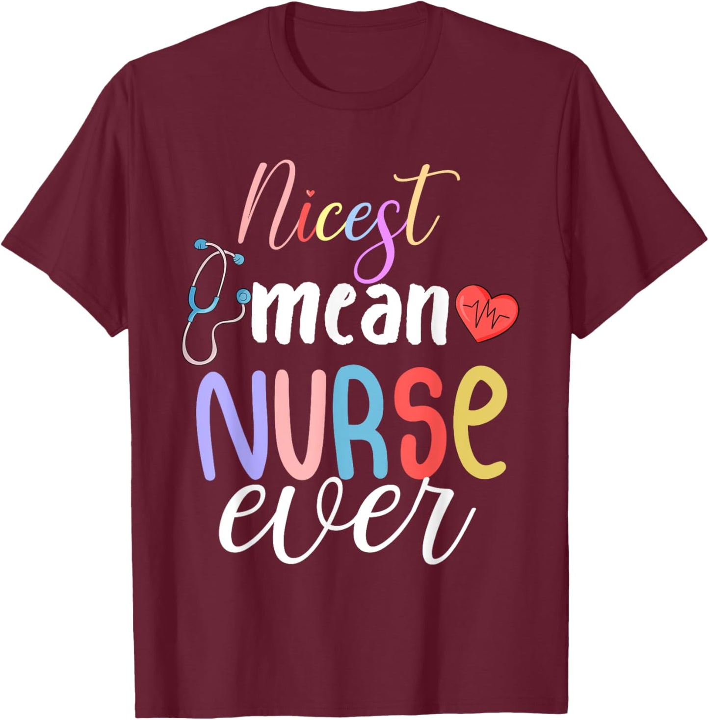 Nicest Mean Nurse Ever Funny Sarcasm Nurse Saying T-Shirt - T-Shirt | Maroon