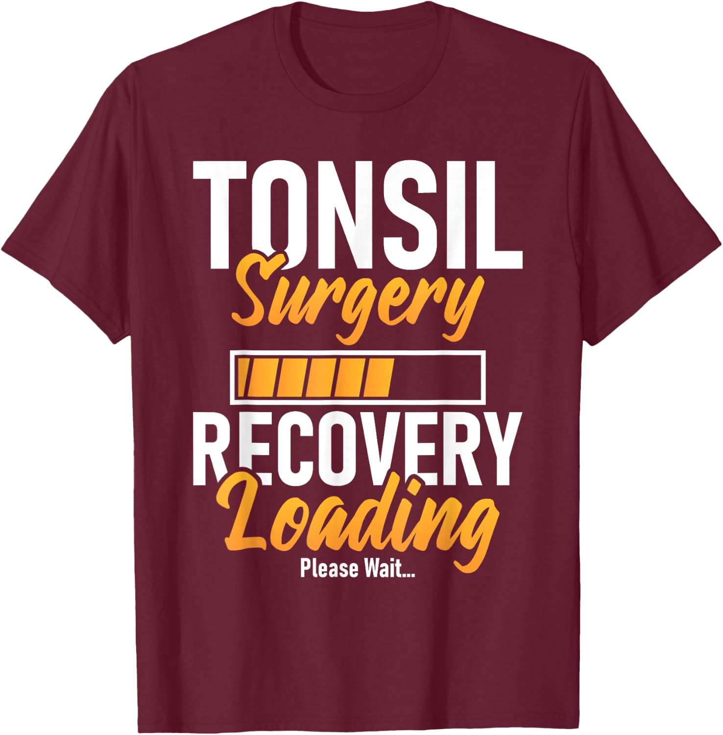 Tonsil Surgery Recovery Loading - Tonsillectomy Survivor T-Shirt - T-Shirt | Maroon