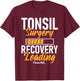 Tonsil Surgery Recovery Loading - Tonsillectomy Survivor T-Shirt - T-Shirt | Maroon