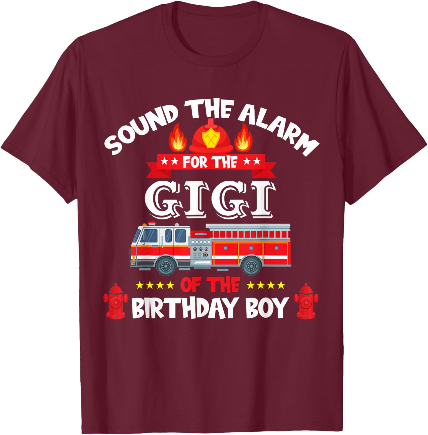 Sound The Alarm Gigi Birthday Boy Fire Truck Lover Fireman T-Shirt - T-Shirt | Maroon