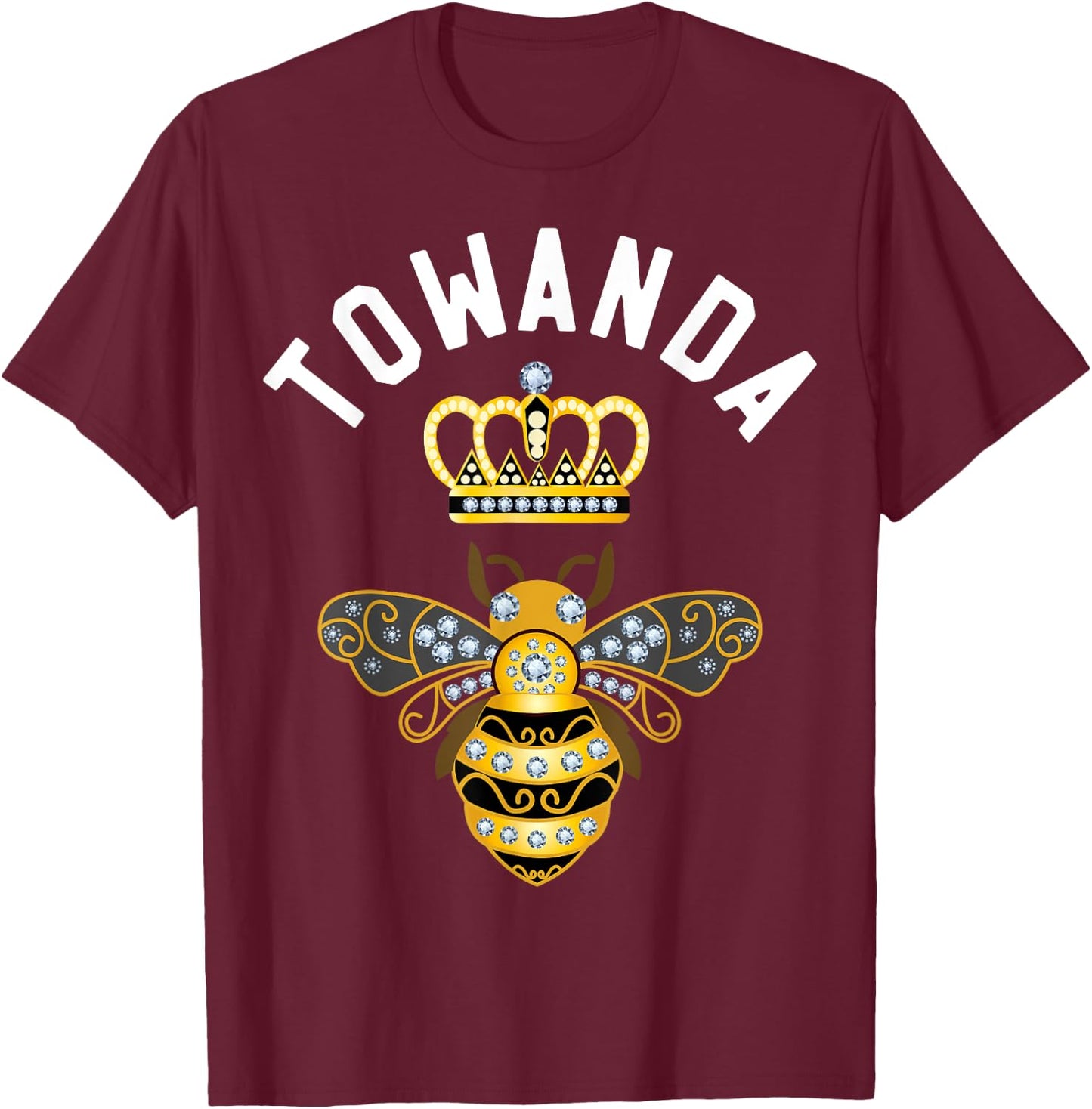 Towanda Name Towanda Birthday Gifts Queen Crown Bee Towanda T-Shirt - T-Shirt | Maroon
