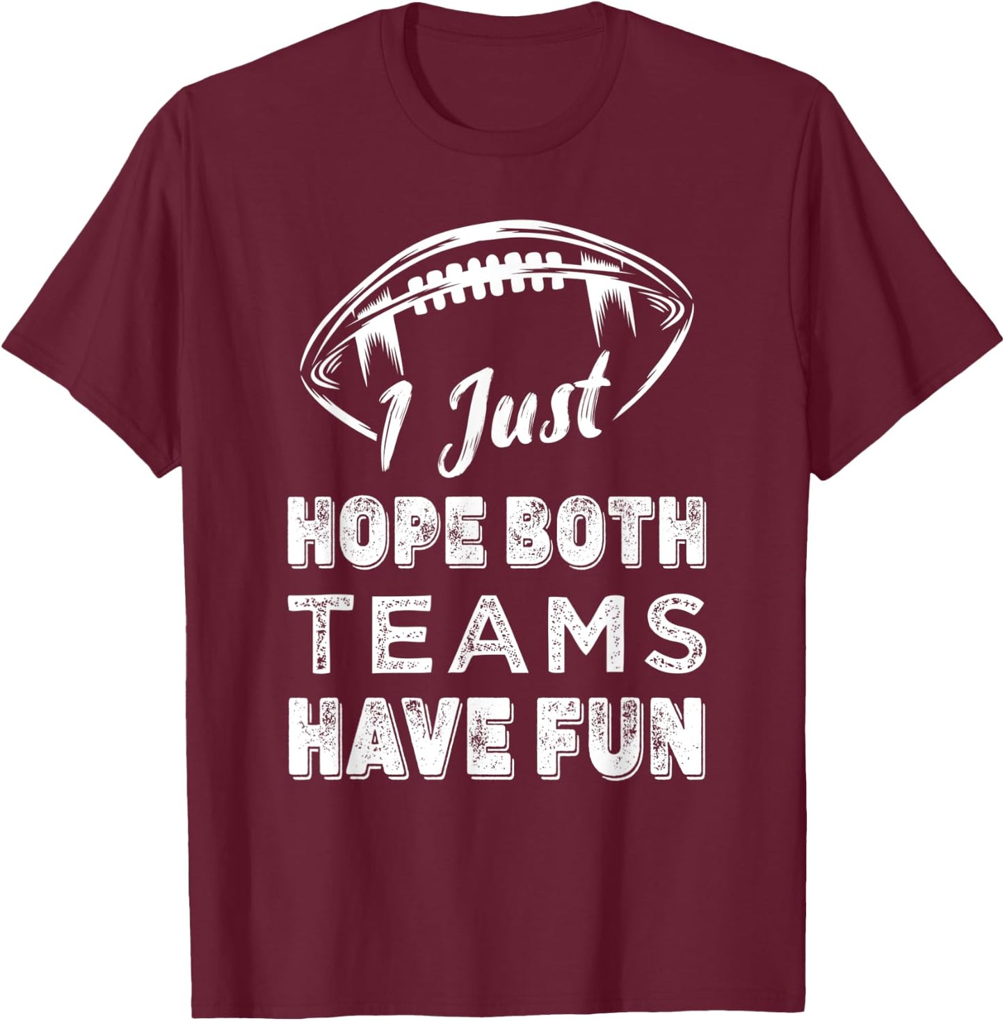 Retro Vintage I Just Hope Both Teams Have Fun Funny Football T-Shirt - T-Shirt | Maroon