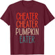 Cheater Cheater Pumpkin Eater Funny Pumpkin Lover Halloween T-Shirt - T-Shirt | Maroon