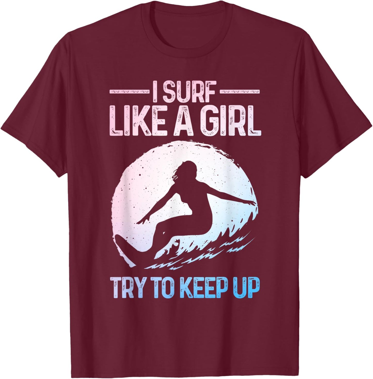 Funny Surf Like A Girl Surfer Design Retro Surfing T-Shirt - T-Shirt | Maroon