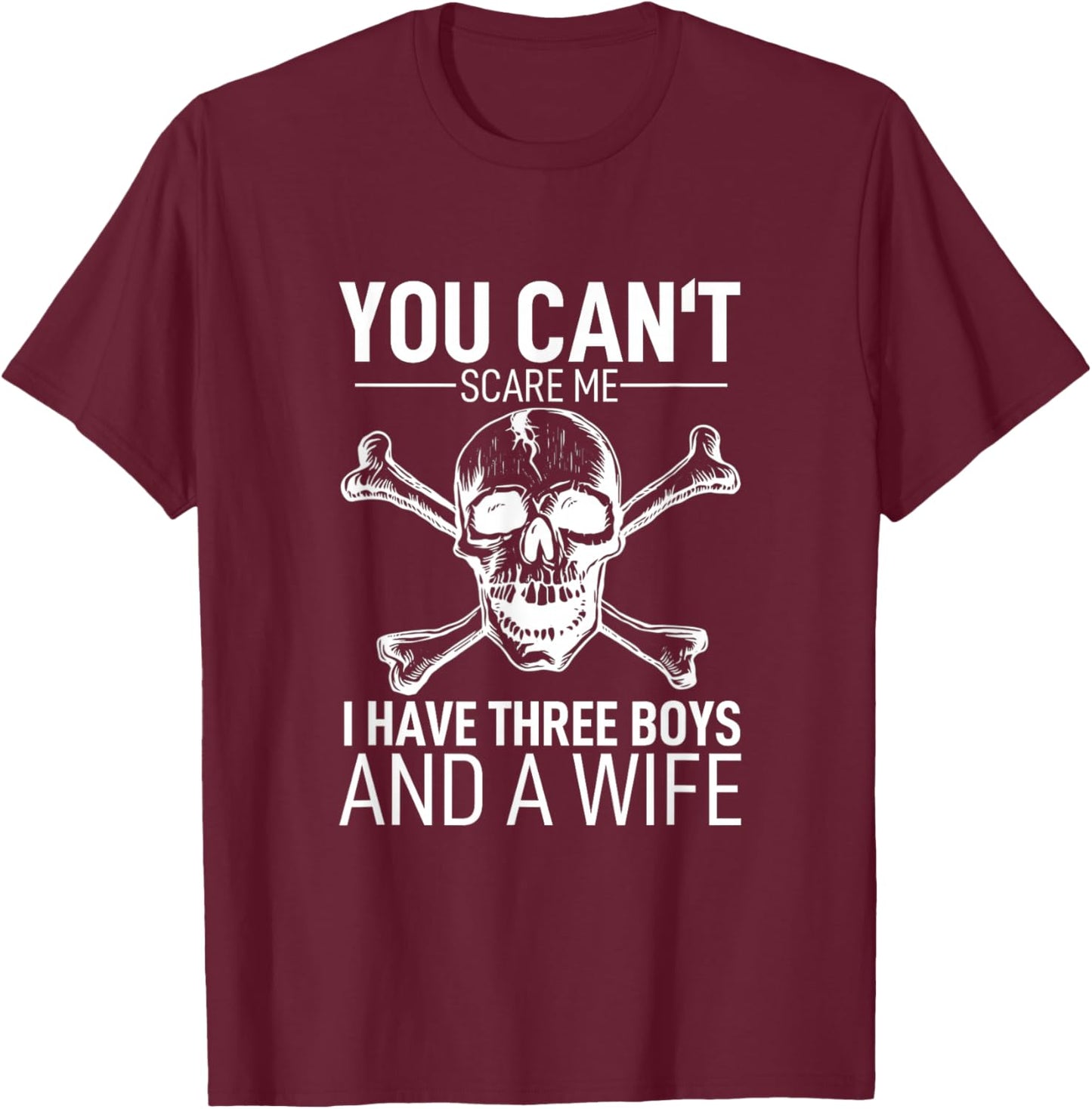 Father Day Shirt You Can´t Scare Me I Have 3 Boys And A Wife T-Shirt - T-Shirt | Maroon