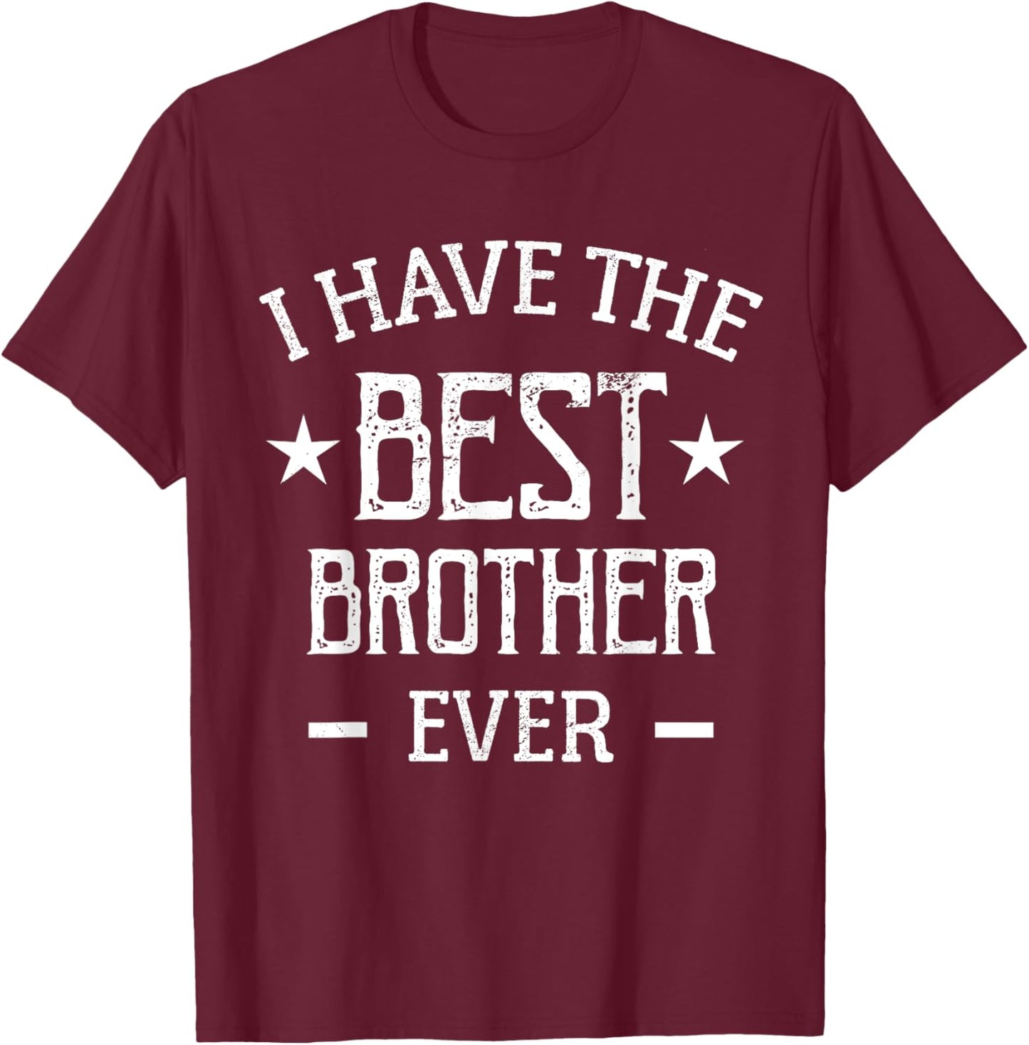 I Have The Best Brother Ever T-Shirt - T-Shirt | Maroon