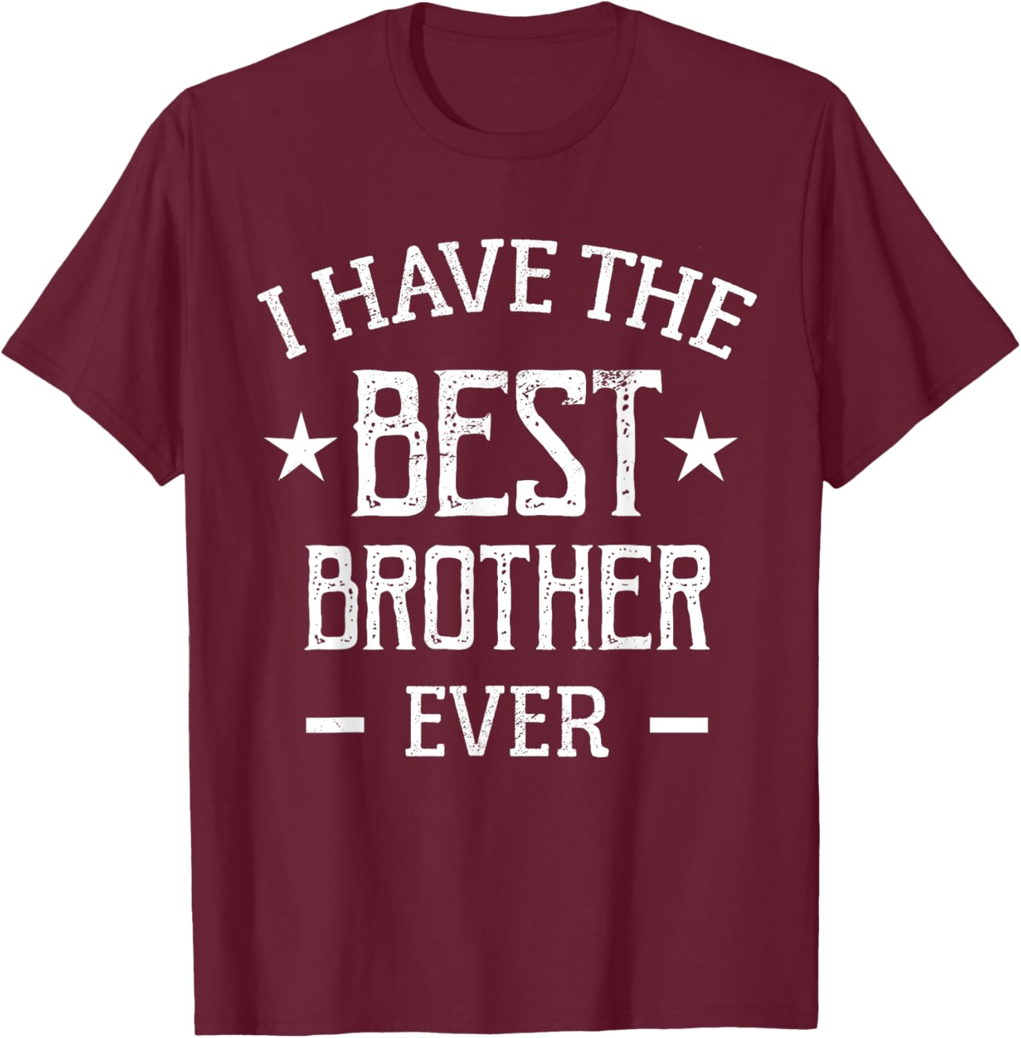 I Have The Best Brother Ever T-Shirt - T-Shirt | Maroon