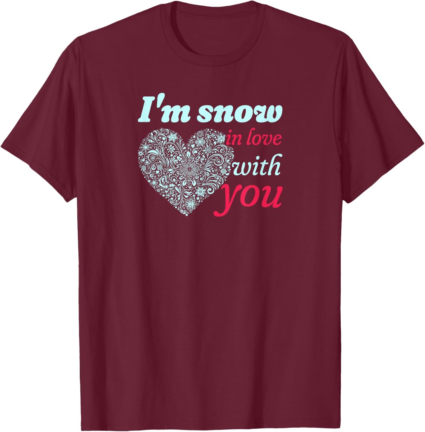 I'm Snow In Love With You Heart of Snowflakes T-Shirt - T-Shirt | Maroon