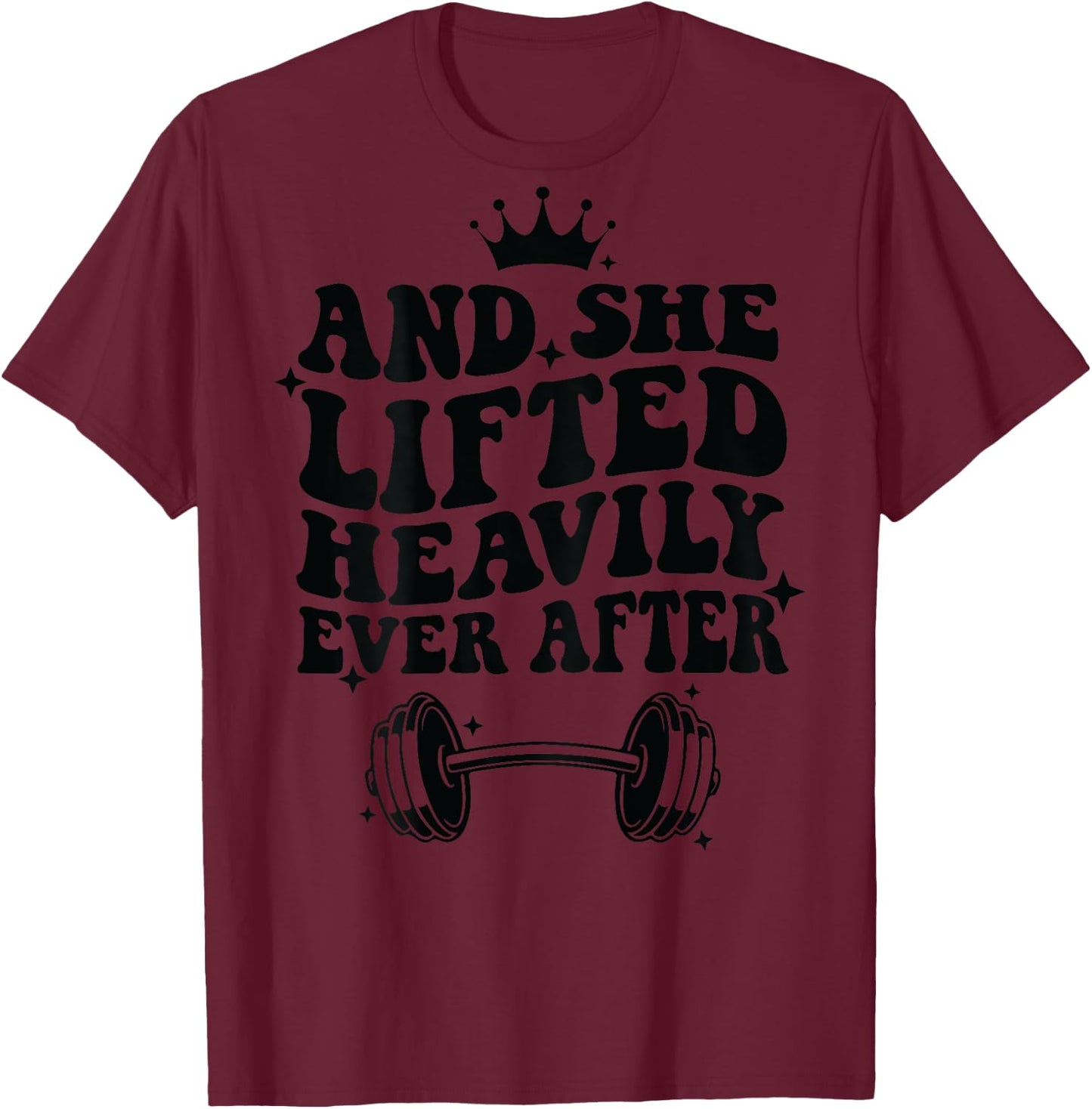 And She Lifted Heavily Ever After T-Shirt - T-Shirt | Maroon
