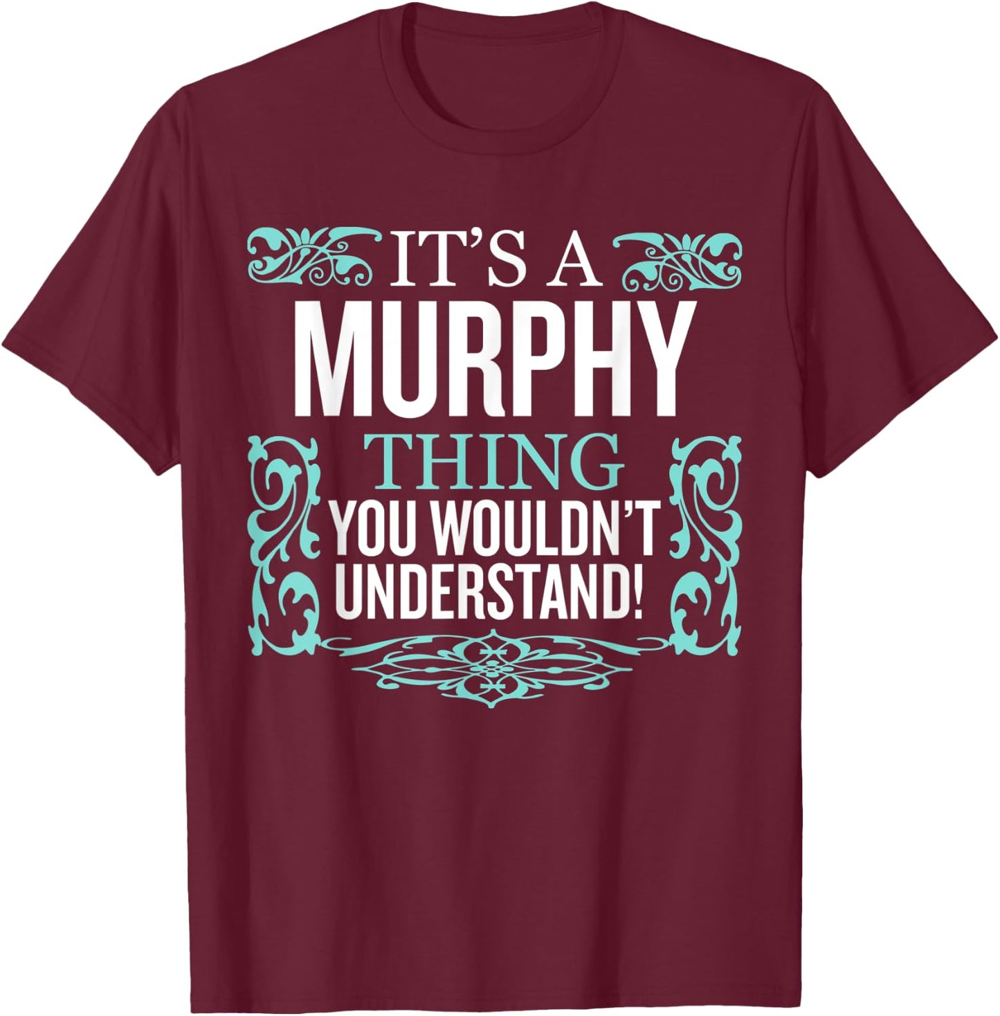 It's Murphy Thing You Wouldn't Understand Funny Men Women T-Shirt - T-Shirt | Maroon
