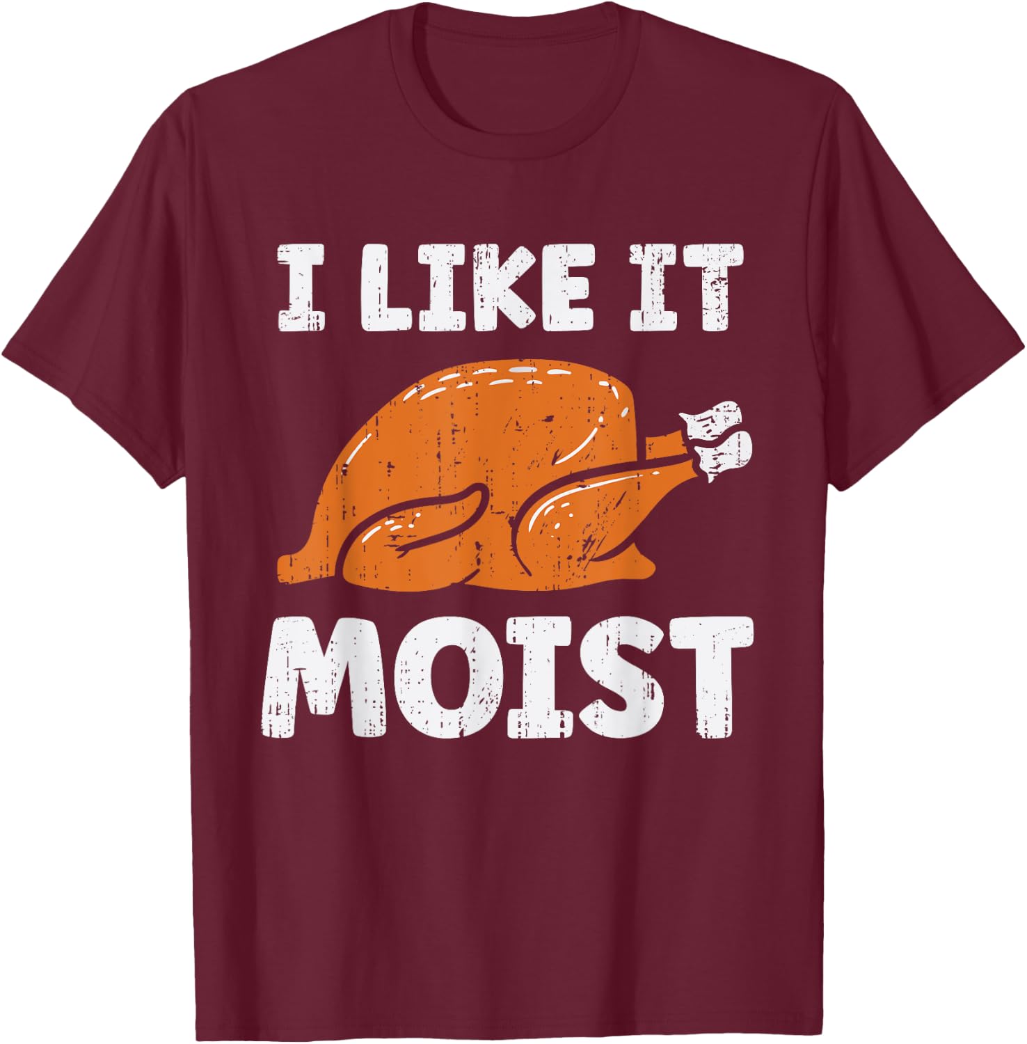 Turkey I Like It Moist Funny Thanksgiving Men Women Kids T-Shirt - T-Shirt | Maroon