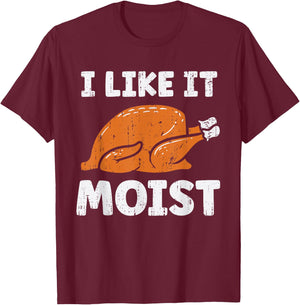 Turkey I Like It Moist Funny Thanksgiving Men Women Kids T-Shirt - T-Shirt | Maroon