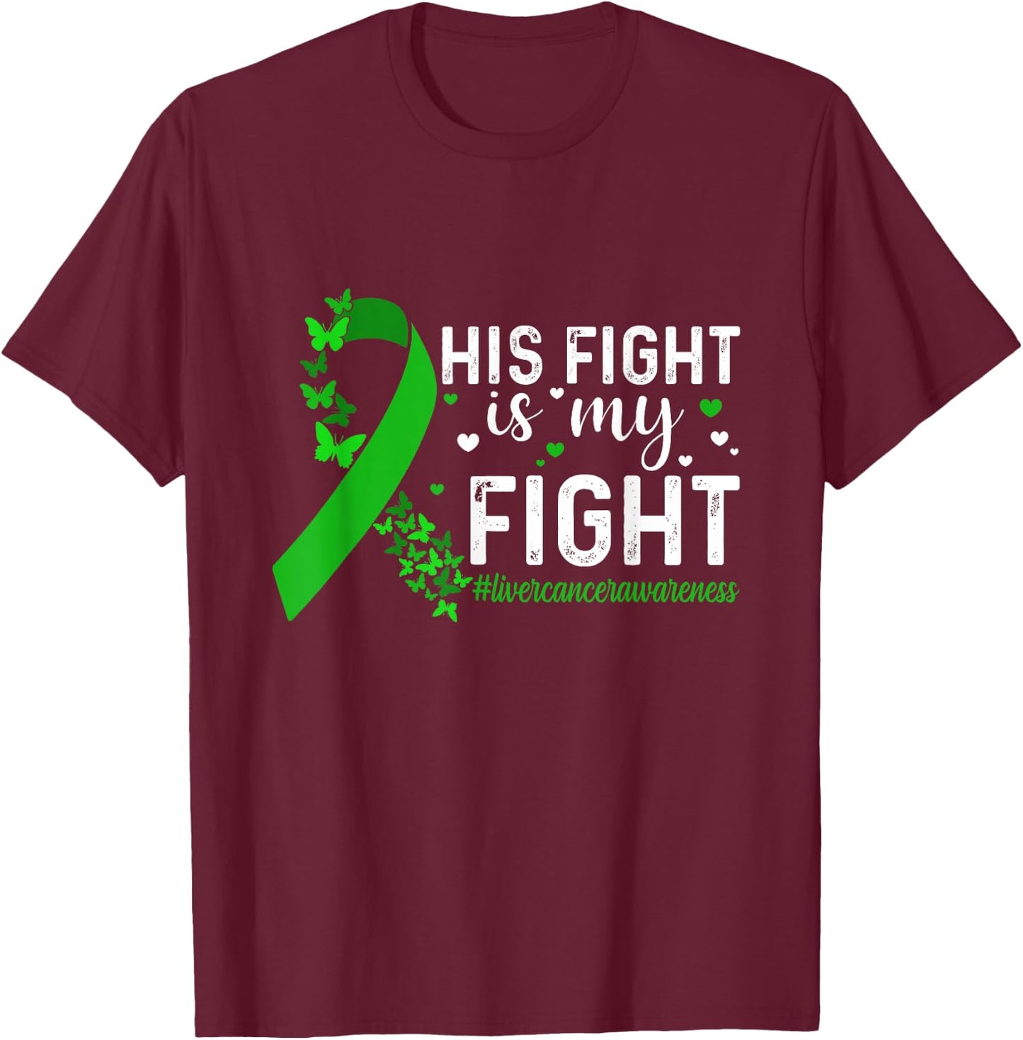 Support Liver Cancer Men Women His Fight Is My Fight Liver Cancer Awareness - -Adults & Kids - Black - Short Sleeve - Small - Modern - Cotton 65%, Polyester 35% T-Shirt - T-Shirt | Maroon