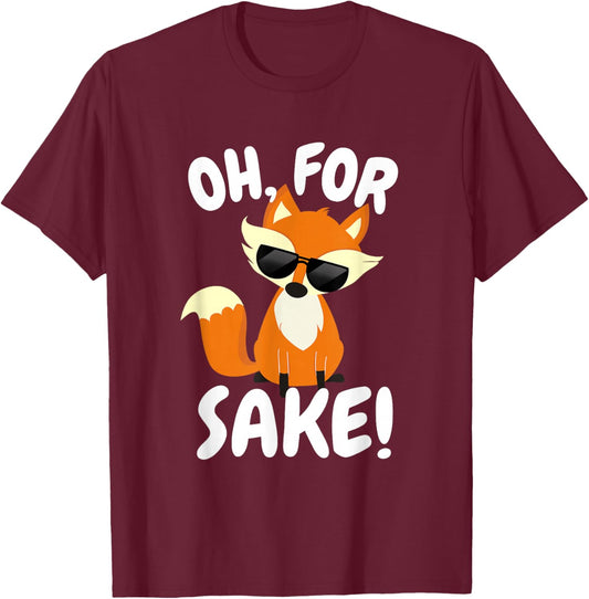 Oh for FOX Sake | Funny Cute Top for Boys, Girls, Adults T-Shirt - T-Shirt | Maroon