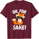 Oh for FOX Sake | Funny Cute Top for Boys, Girls, Adults T-Shirt - T-Shirt | Maroon