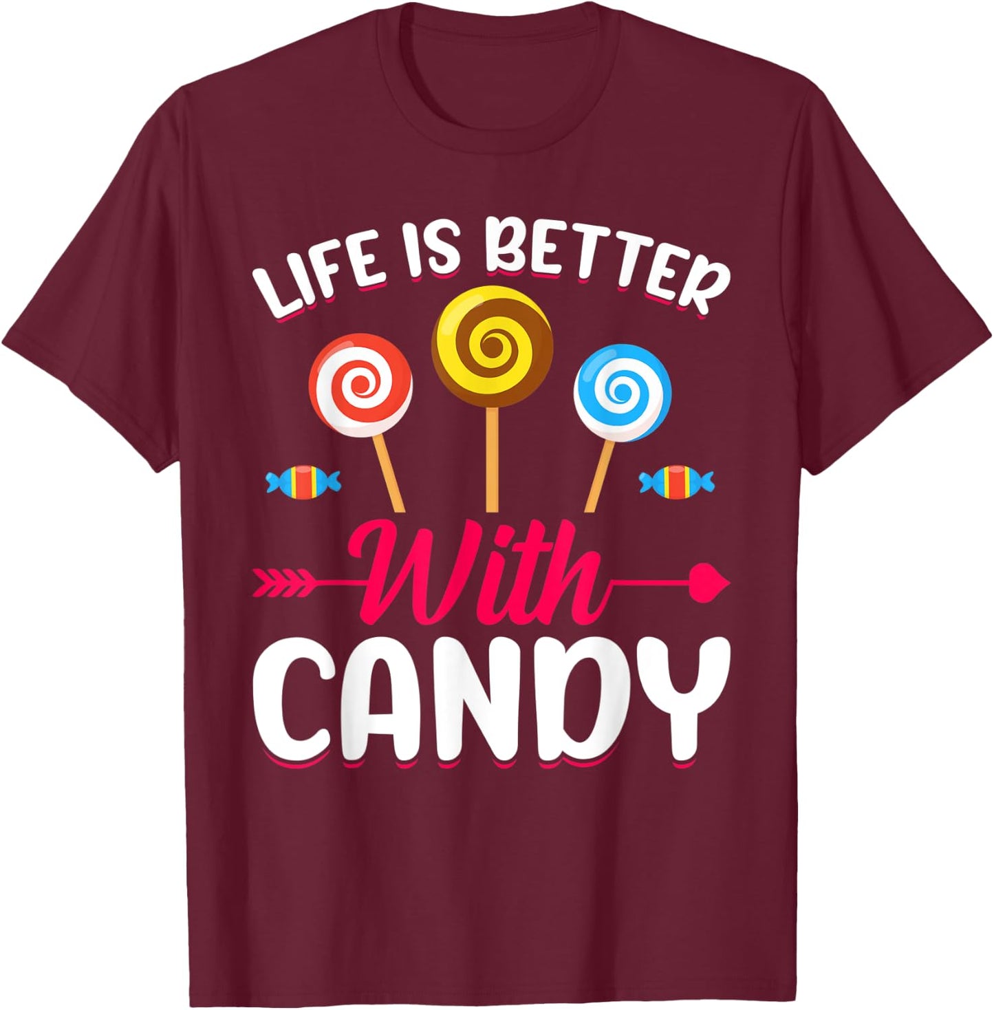 Life Is Better With Candy T-Shirt - T-Shirt | Maroon
