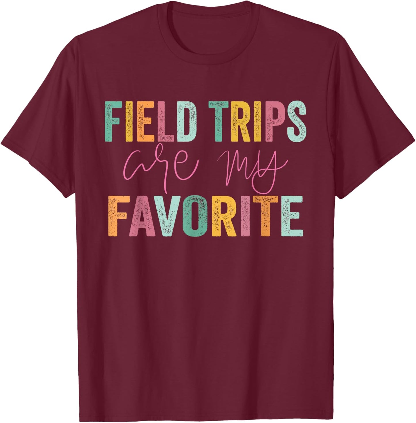 Field Trips Are My Favorite - School Field Trip T-Shirt - T-Shirt | Maroon