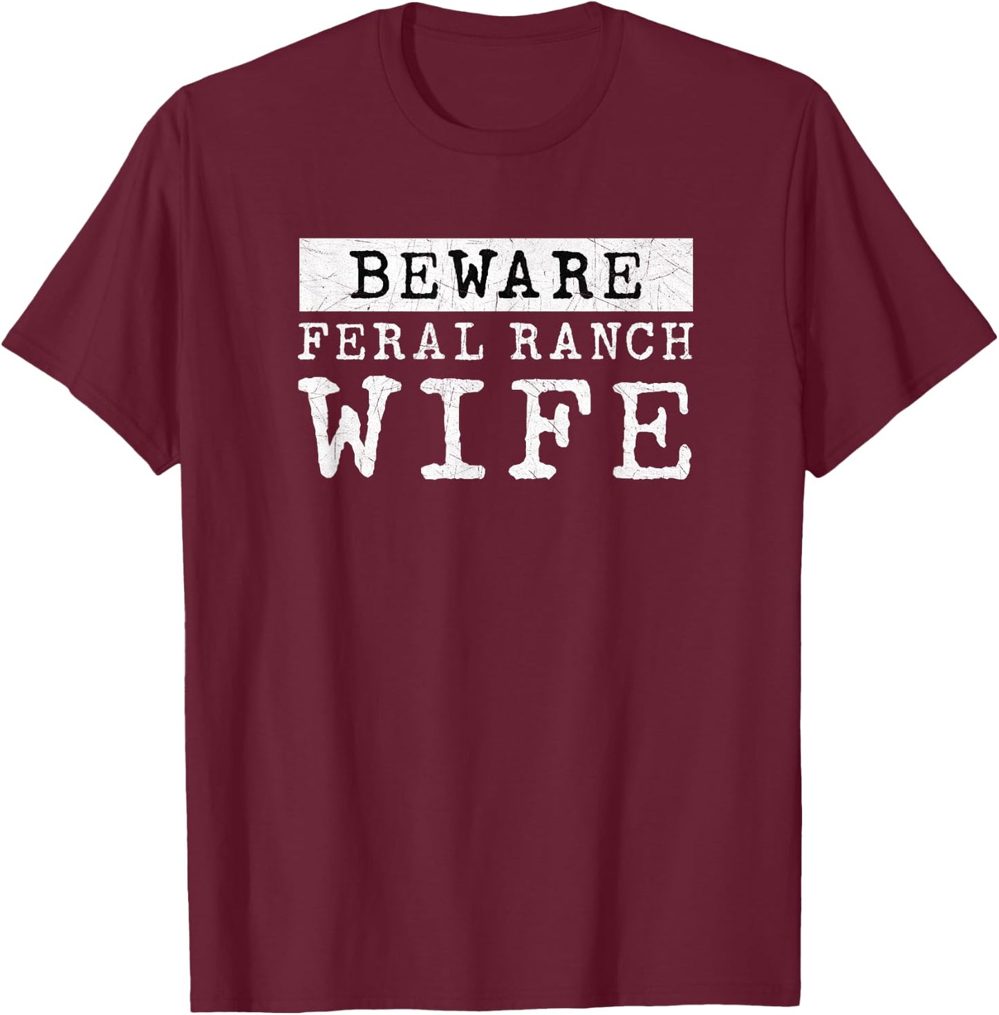 Beware Feral Ranch Wife, White Ink T-Shirt - T-Shirt | Maroon