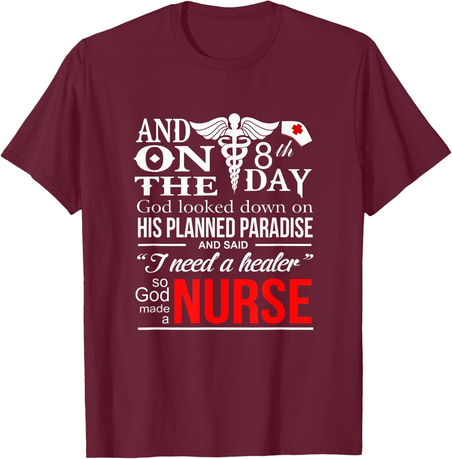 Funny Quote I Need A healer So God-Made a Nurse T-Shirt - T-Shirt | Maroon