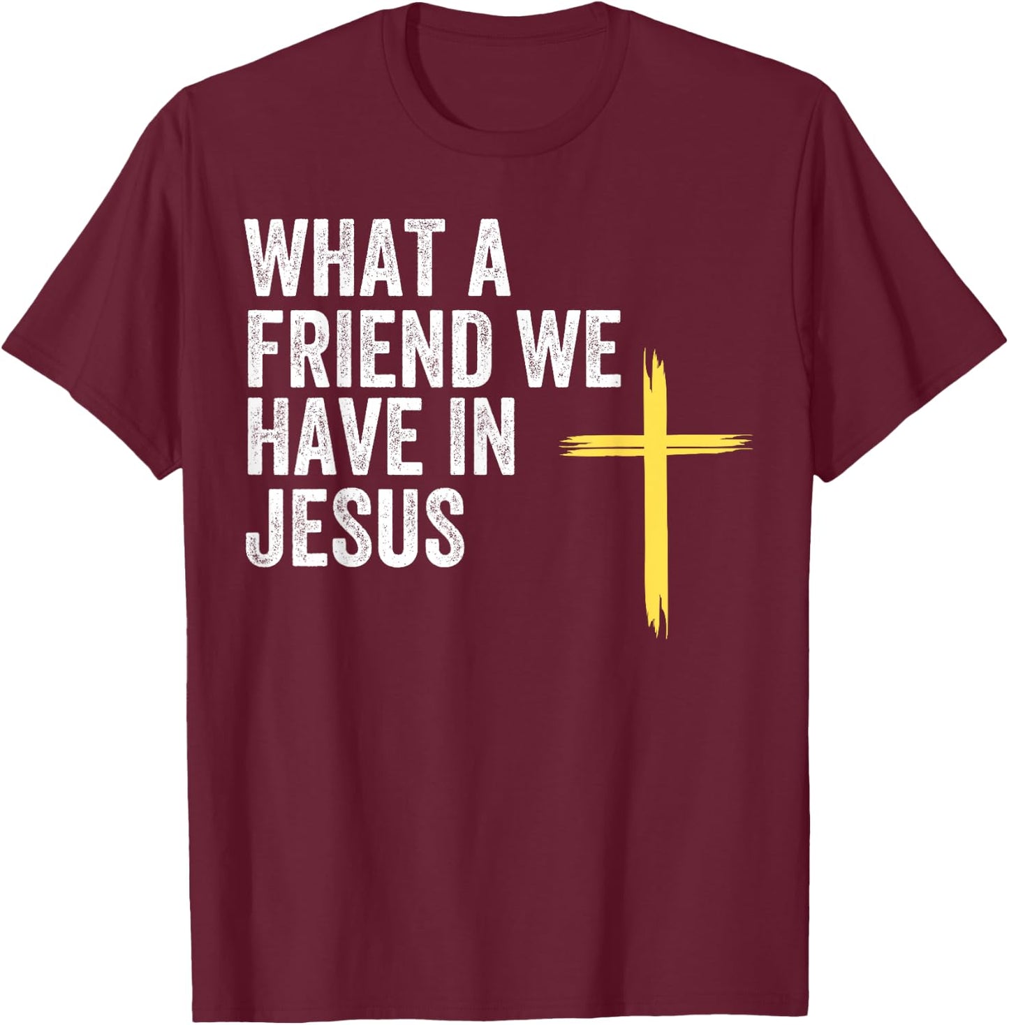 What A Friend We Have In Jesus, Christian Faith, Devotion T-Shirt - T-Shirt | Maroon