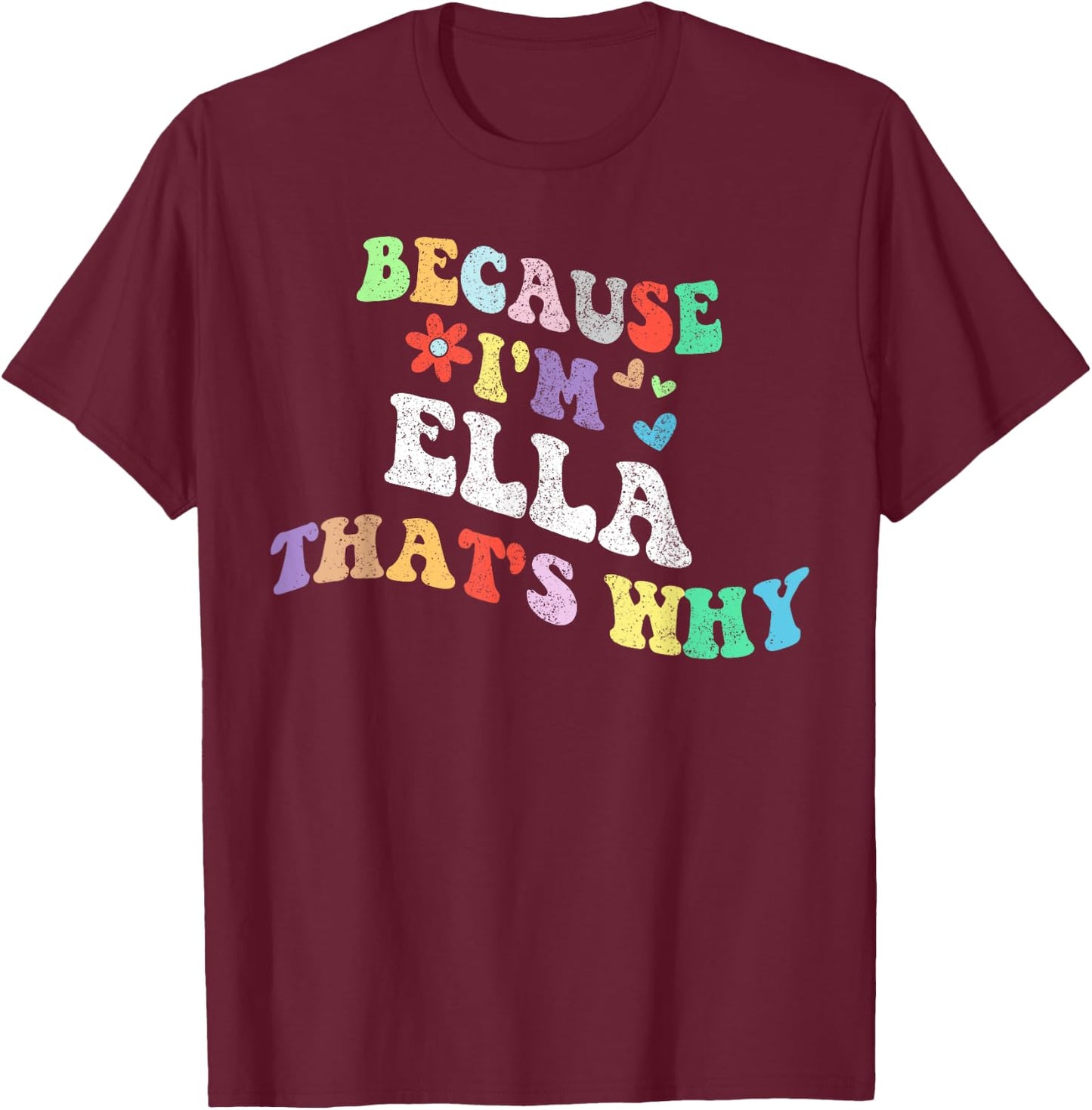 Retro Groovy Because Im ELLA Thats Why Funny Custom Name T-Shirt - T-Shirt | Maroon
