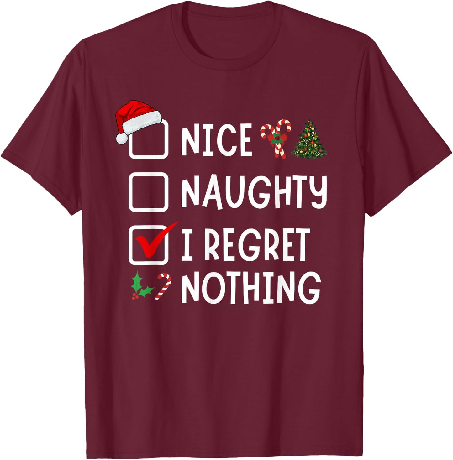 Nice Naughty I Regret Nothing Funny Christmas List Santa T-Shirt - T-Shirt | Maroon