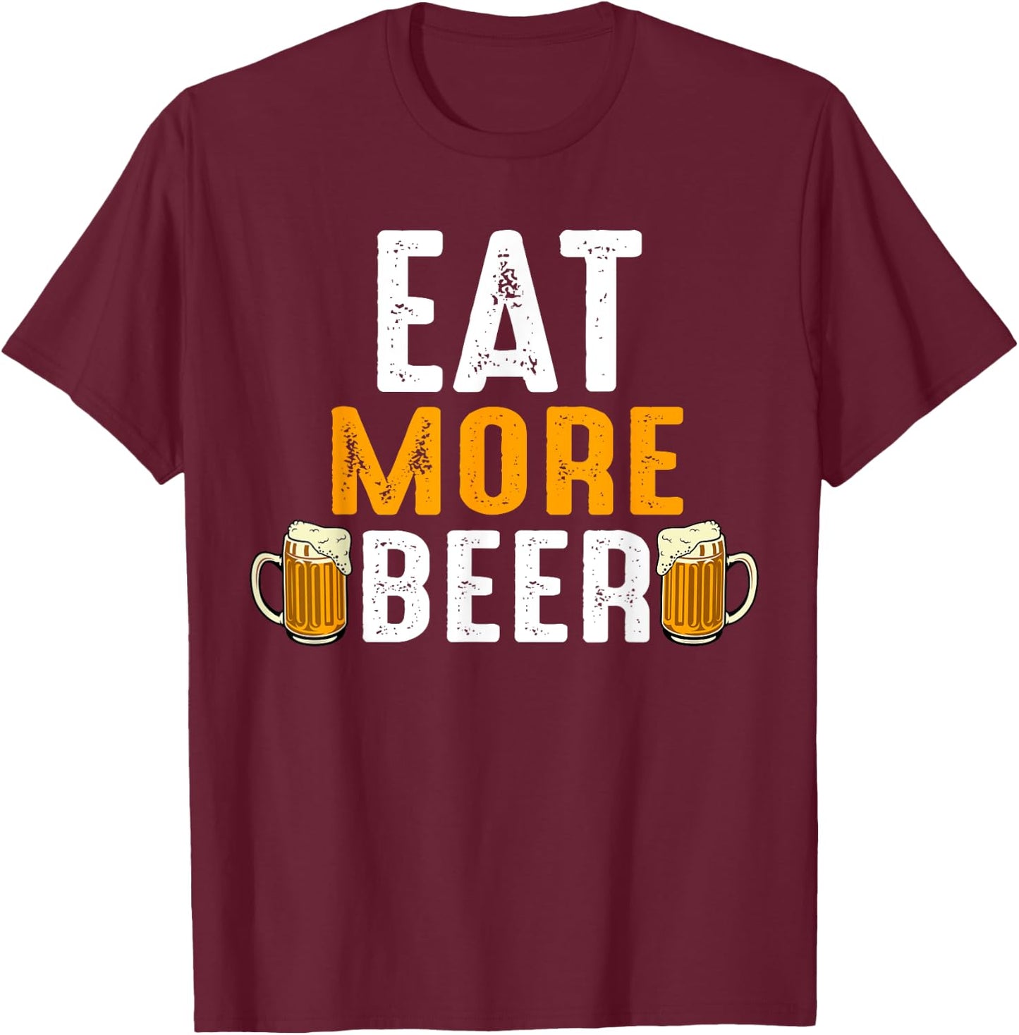 Eat More Beer Funny Drinking Team Beers Lovers T-Shirt - T-Shirt | Maroon