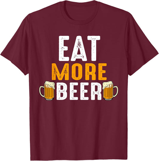 Eat More Beer Funny Drinking Team Beers Lovers T-Shirt - T-Shirt | Maroon
