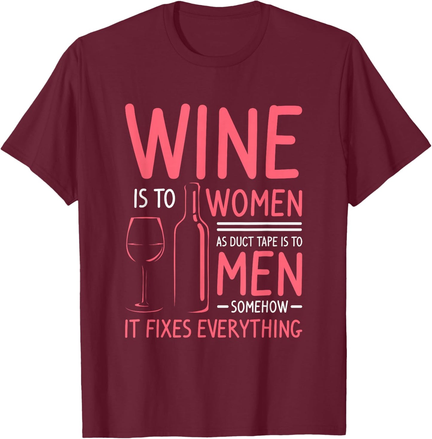 Wine Is To Women As Duct Tape Is To Men Somehow It Fixes T-Shirt - T-Shirt | Maroon