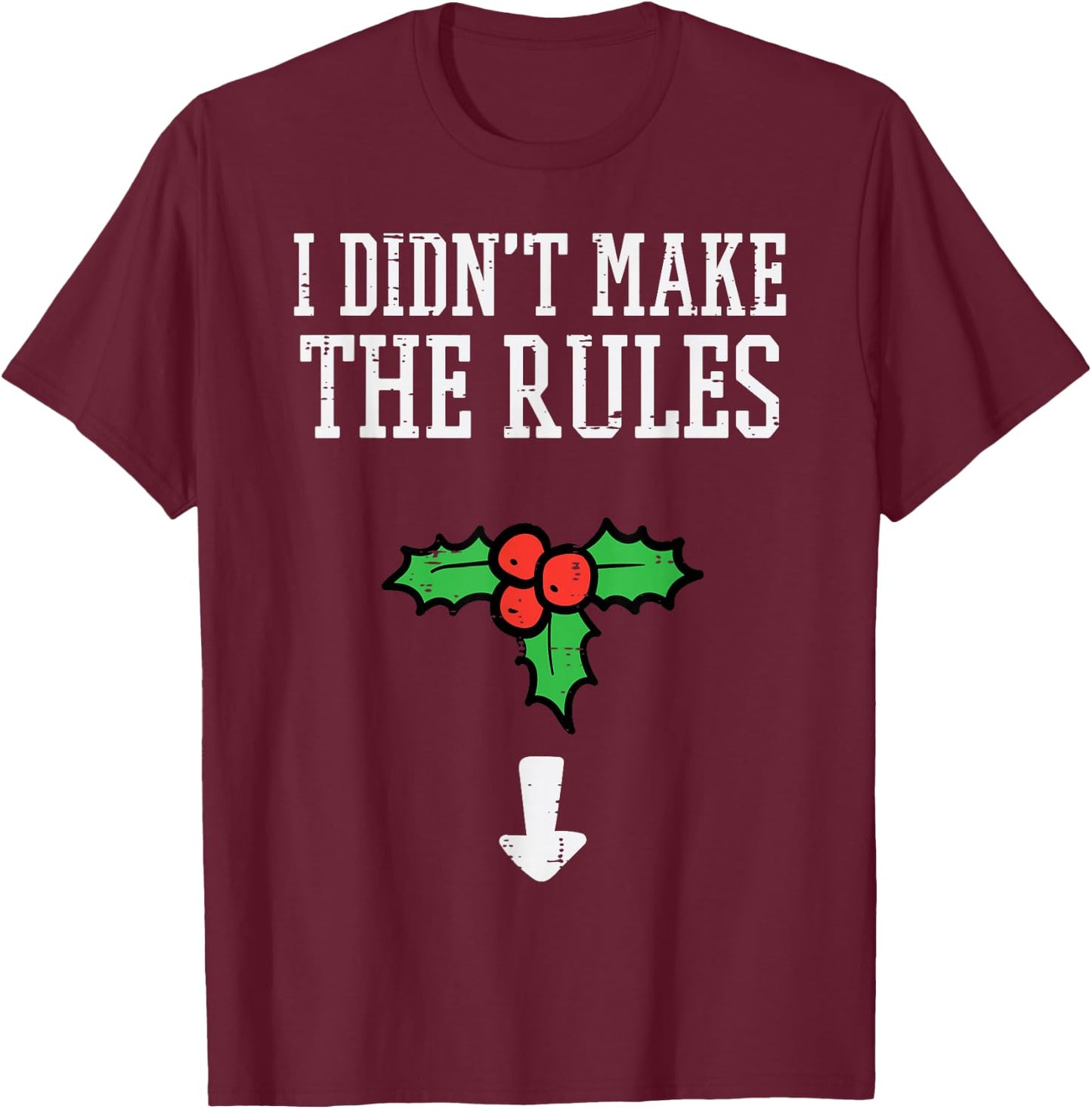 Christmas I Didnt Make Rules Mistletoe Funny Xmas Men Women T-Shirt - T-Shirt | Maroon