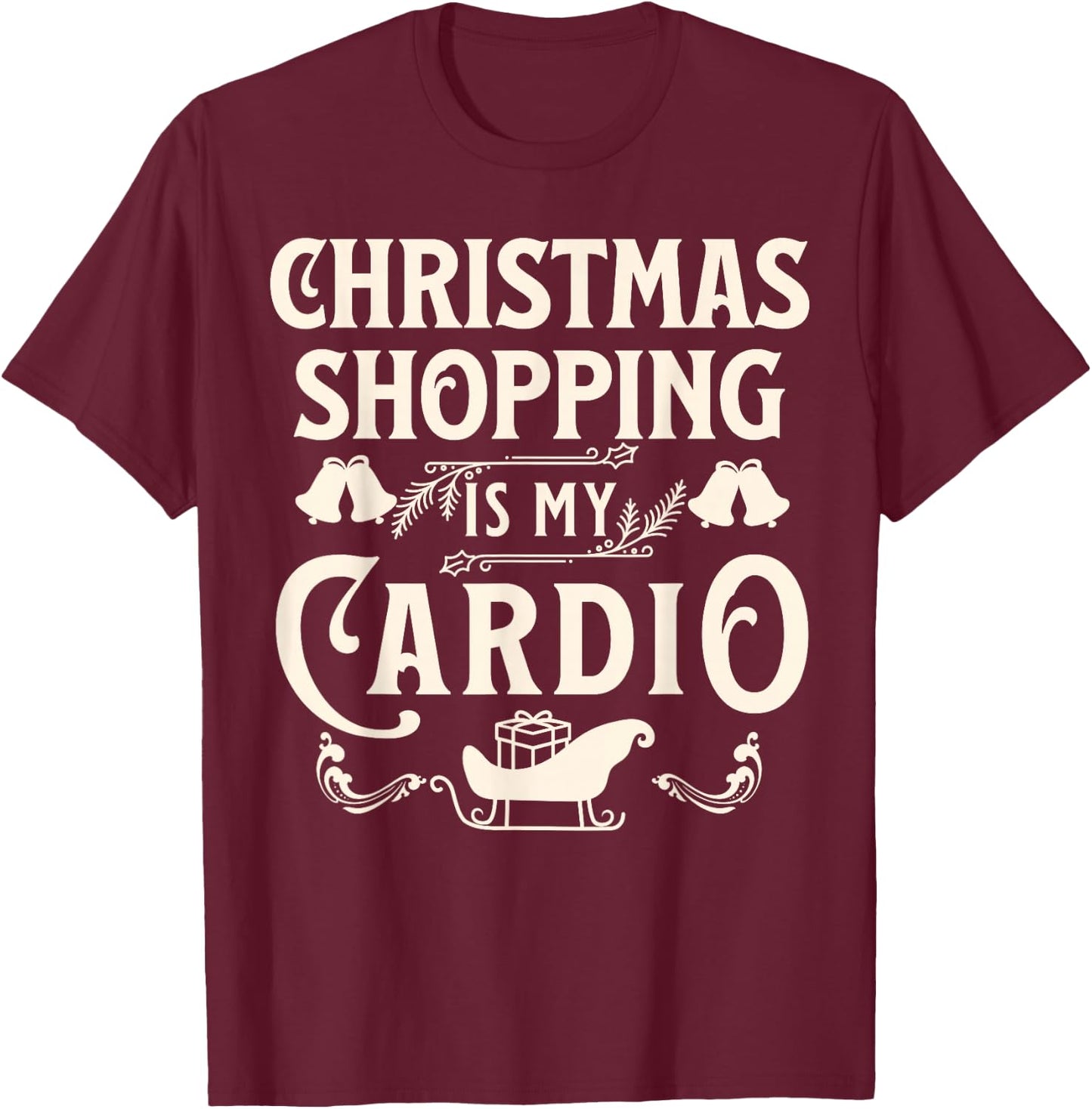 Funny Christmas Shopping Is My Cardio Shopaholic Xmas T-Shirt - T-Shirt | Maroon