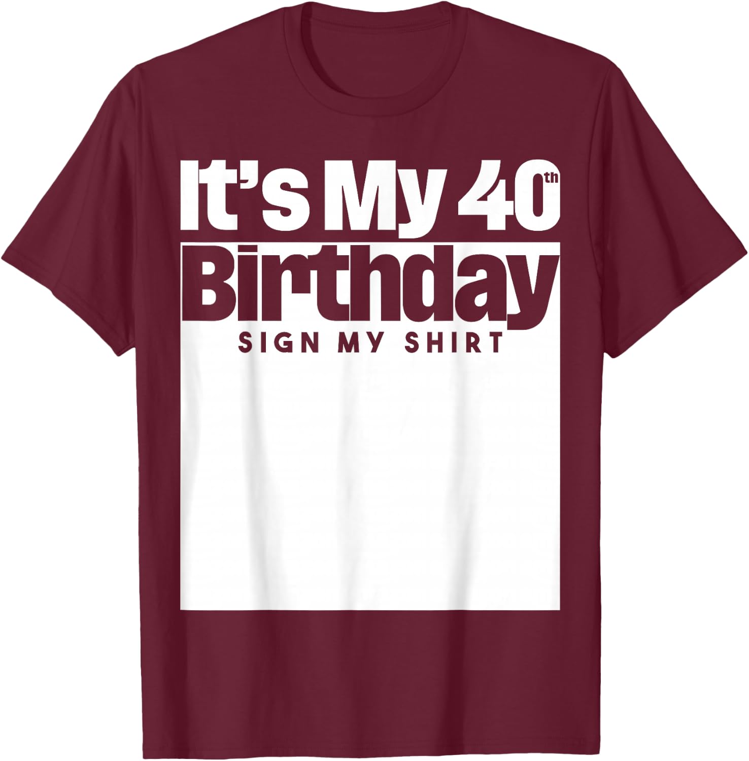 It's My 40th Birthday Sign My 40 Years Men Women T-Shirt - T-Shirt | Maroon