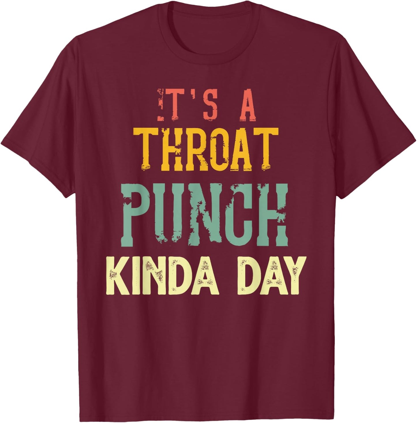 It's A Throat Punch Kinda Day, Women T-Shirt - T-Shirt | Maroon