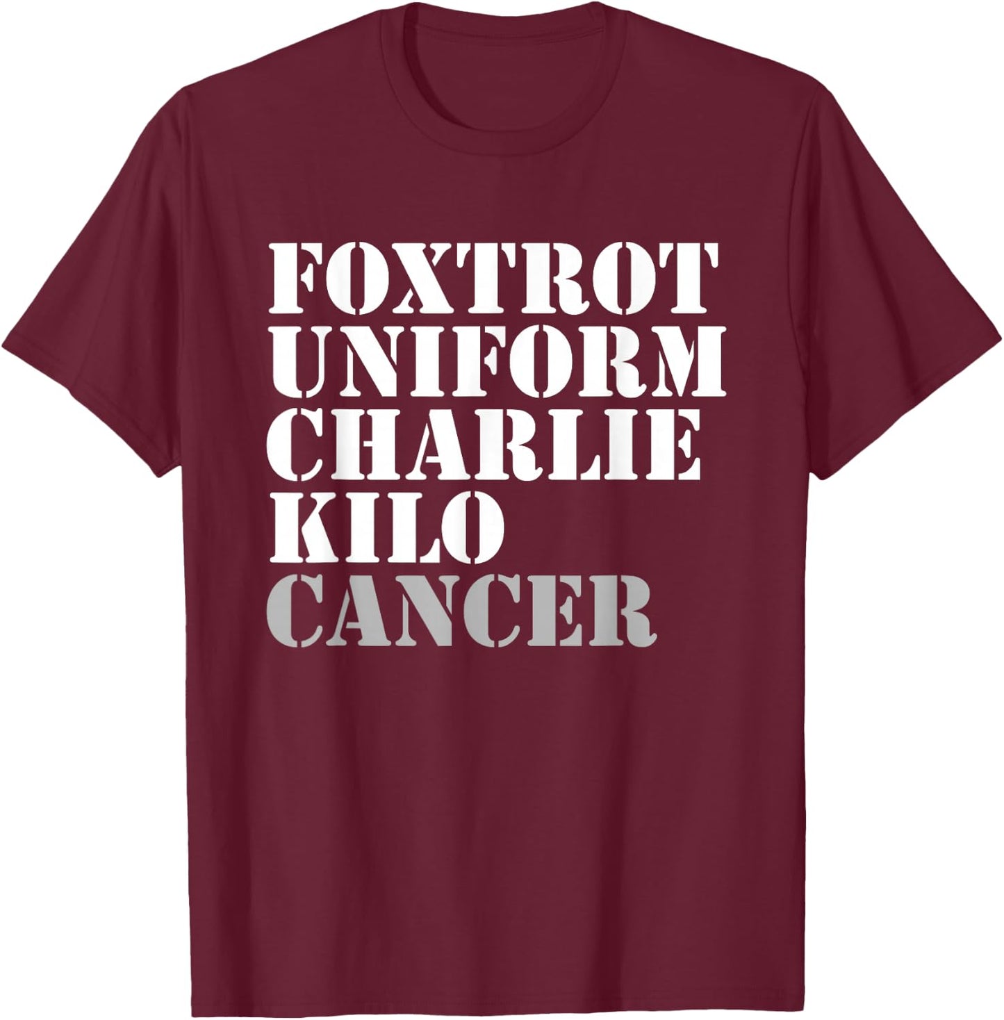 Foxtrot Uniform Charlie Kilo Cancer Fuck Cancer T-Shirt - T-Shirt | Maroon