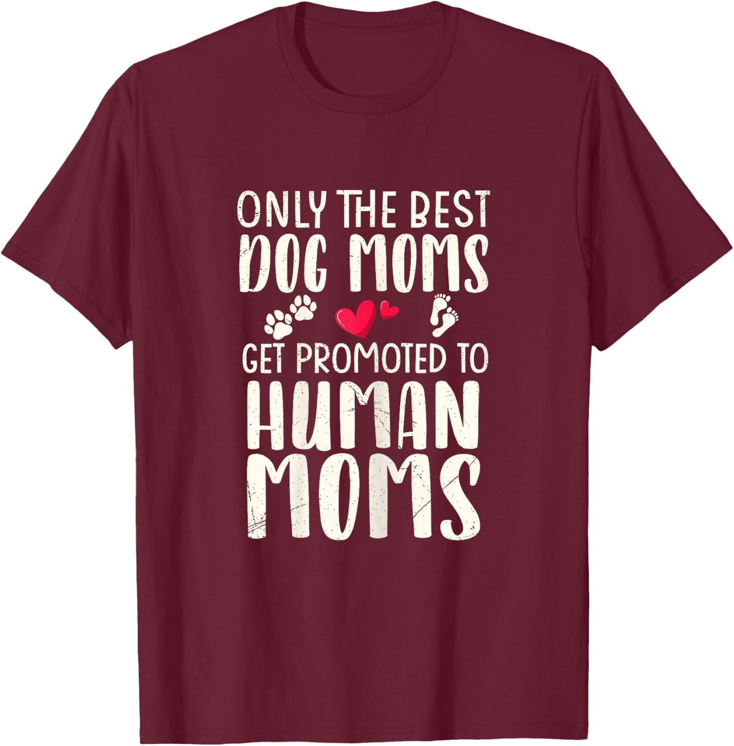 Only The Best Dog Moms Get Promoted To Human Moms Pregnancy T-Shirt - T-Shirt | Maroon