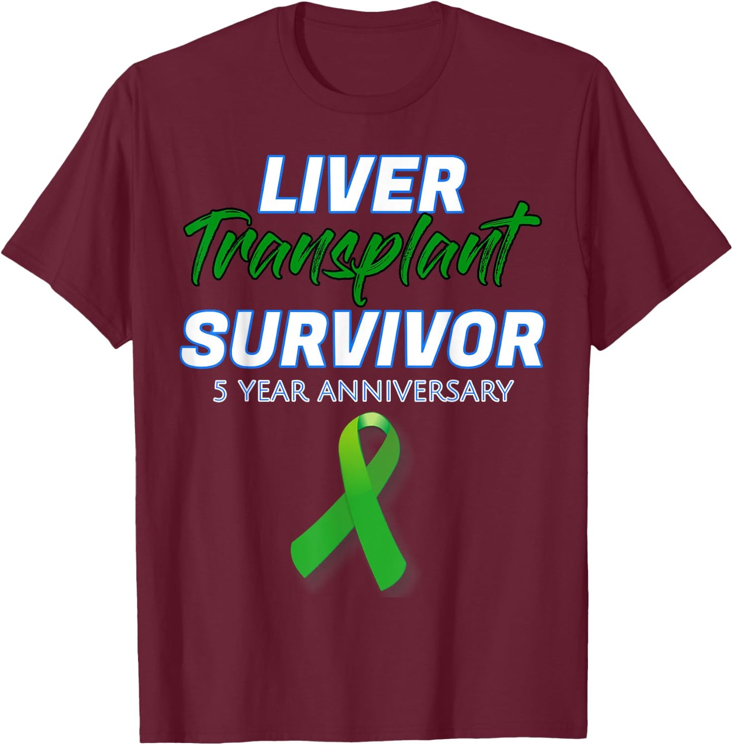 Liver Transplant 5 Year Anniversary Survivor Warrior patient T-Shirt - T-Shirt | Maroon