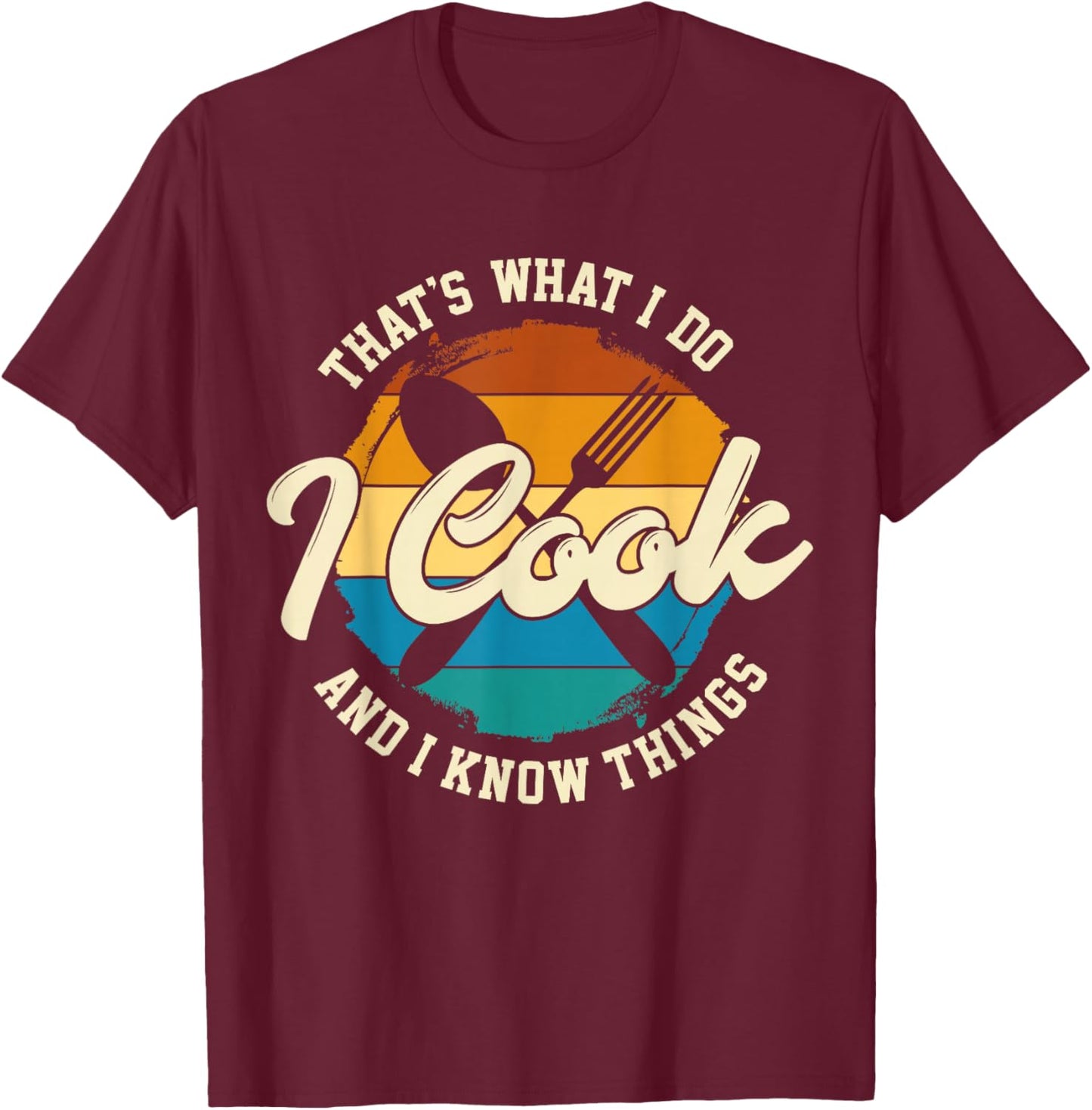 That's What I Do I Cook And I Know Things, Funny Retro Chef T-Shirt - T-Shirt | Maroon