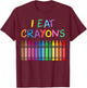 I Eat Crayons Funny Saying Artist Coloring Drawing Painting T-Shirt - T-Shirt | Maroon