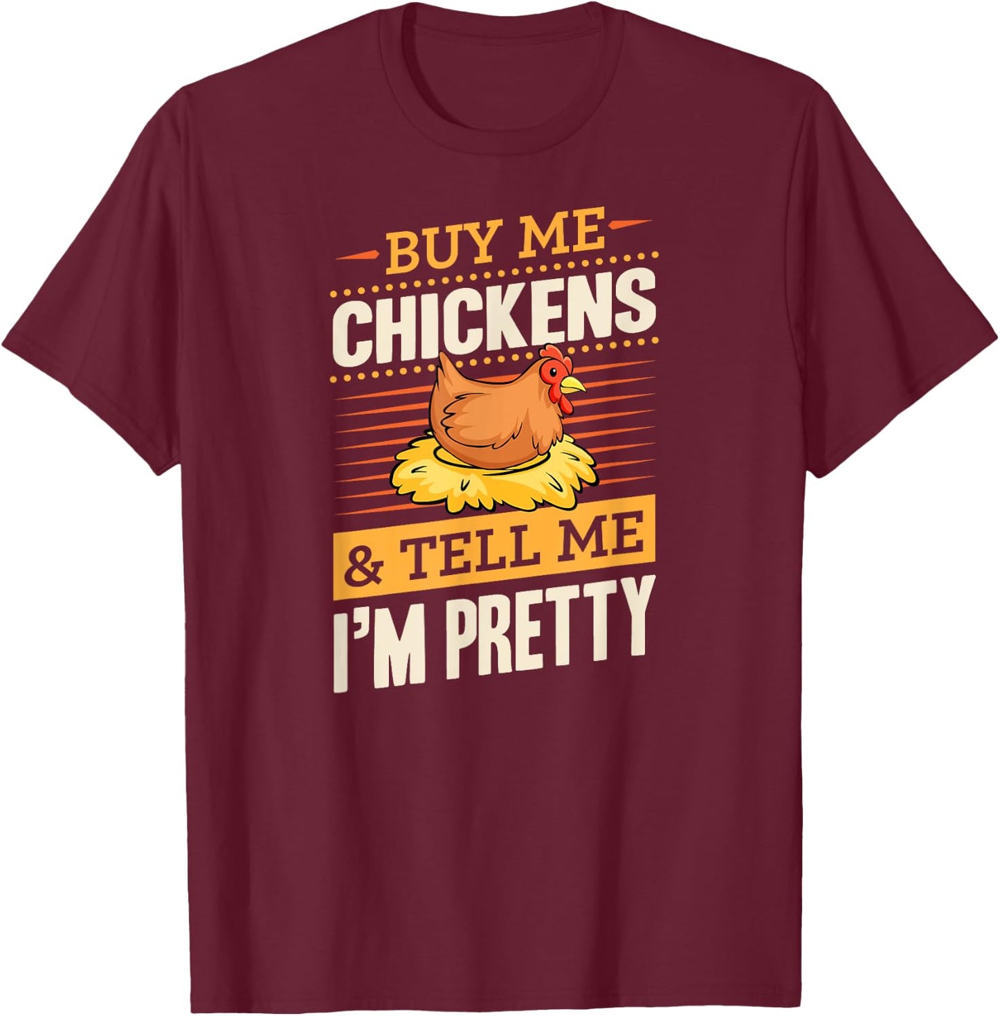 Buy Me Chickens And Tell Me I'm Pretty Rustic Farmer T-Shirt - T-Shirt | Maroon