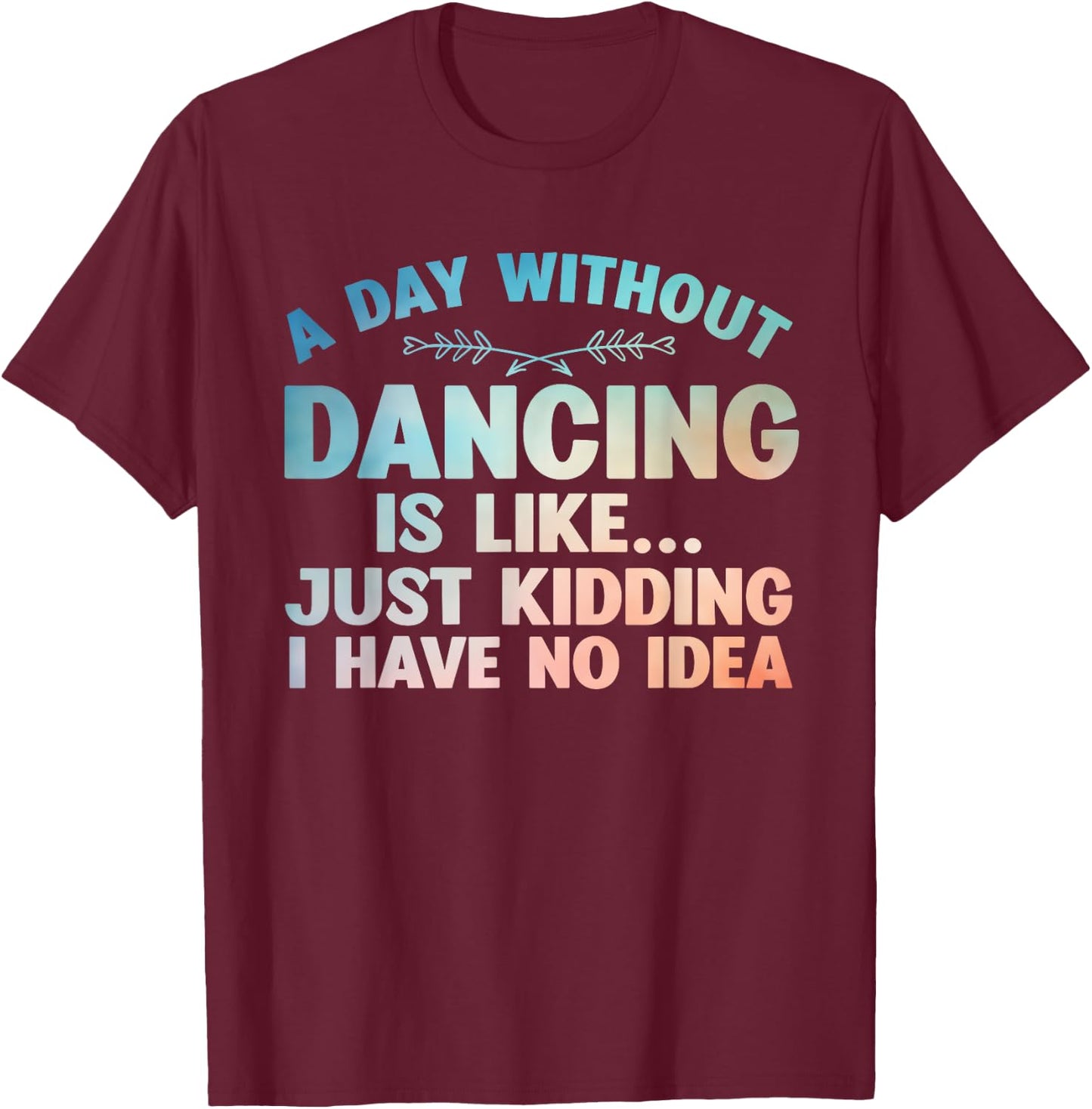 Funny Dance Art For Teen Girl Kids Women Dancer Dance Lovers T-Shirt - T-Shirt | Maroon