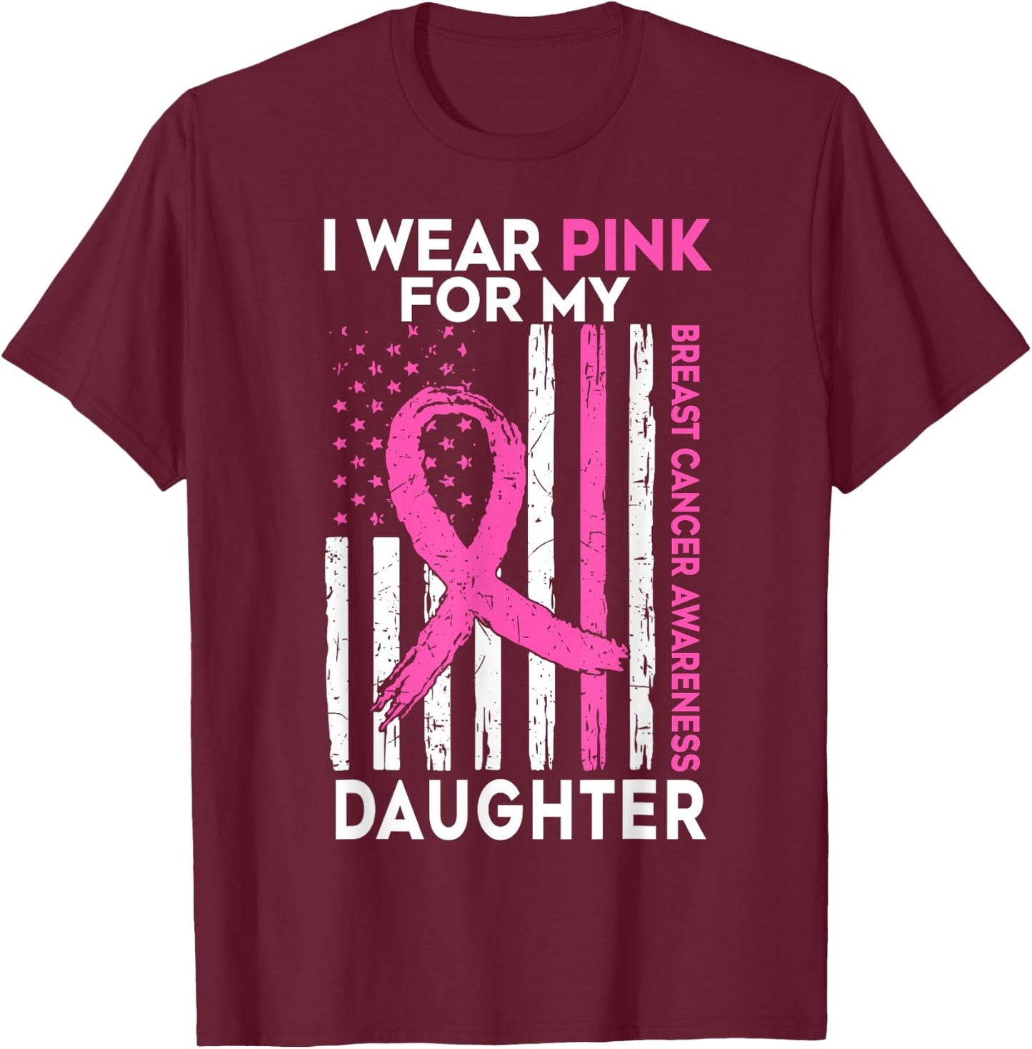Breast Cancer Awareness Support I Wear Pink For My Daughter T-Shirt - T-Shirt | Maroon
