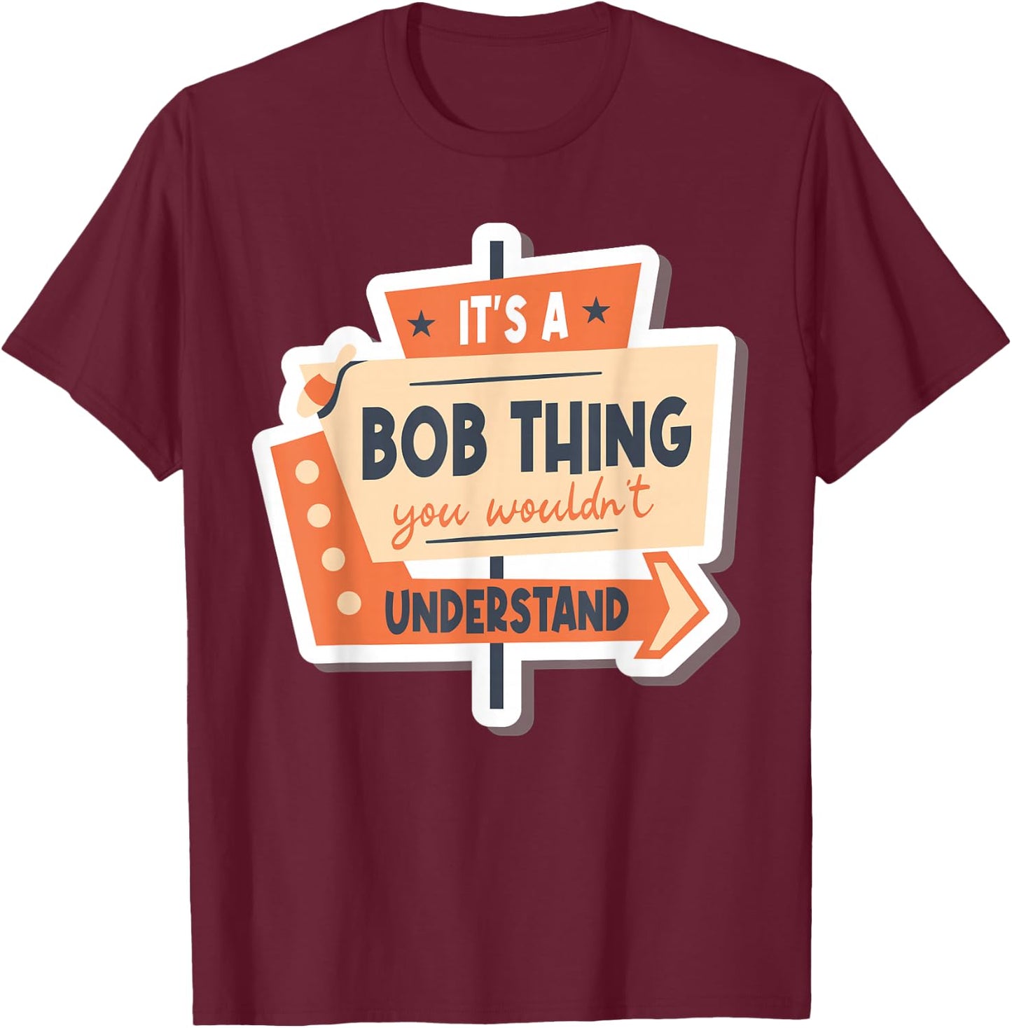 Name Robert Bob It's A Bob Thing You Wouldn't Understand T-Shirt - T-Shirt | Maroon