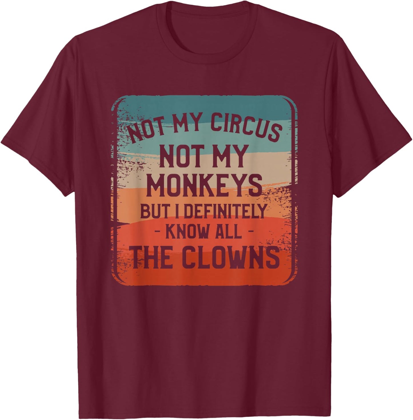 Not My Circus Not My Monkeys But I Definitely Know Nanny T-Shirt - T-Shirt | Maroon