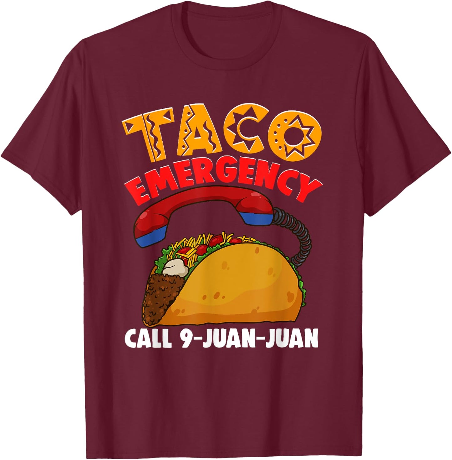 Taco Emergency Call 9 Juan Juan Cinco De Mayo Party Funny T-Shirt - T-Shirt | Maroon